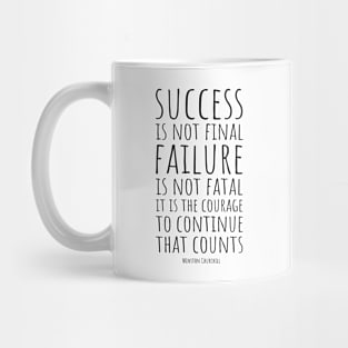 Success Is Not Final, Failure Is Not Fatal: It Is the Courage to Continue That Count | Winston Churchill | Inspirational and Motivational Quote Mug